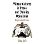 Military Cultures in Peace and Stability Operations by Ruffa, Chiara, 9780812250183