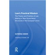 Law's Practical Wisdom: The Theory and Practice of Law Making in New Governance Structures in the European Union by Sideri,Katerina, 9780815390183