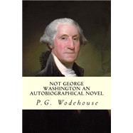 Not George Washington by Wodehouse, P. G.; Westbrook, Herbert, 9781502970183