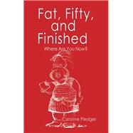 Fat, Fifty, and Finished by Pledger, Caroline, 9781982200183