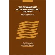 The Dynamics of Keynesian Monetary Growth: Macro Foundations by Carl Chiarella , Peter  Flaschel, 9780521180184