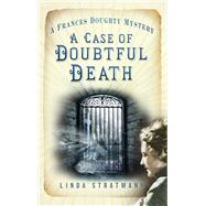 A Case of Doubtful Death A Frances Doughty Mystery 3 by Stratmann, Linda, 9780752470184