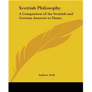 Scottish Philosophy: A Comparison Of The Scottish And German Answers To Hume by Seth, Andrew, 9780766190184
