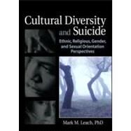 Cultural Diversity and Suicide: Ethnic, Religious, Gender, and Sexual Orientation Perspectives by Leach; Mark M, 9780789030184