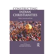 Constructing Indian Christianities: Culture, Conversion and Caste by Bauman; Chad M., 9781138020184