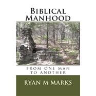 Biblical Manhood: From One Man to Another by Marks, Ryan M., 9781492760184