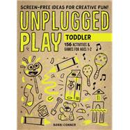 Unplugged Play: Toddler 155 Activities & Games for Ages 1-2 by Conner, Bobbi, 9781523510184