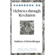 Handbook on Hebrews Through Revelation by Kstenberger, Andreas J.; Gladd, Benjamin, 9781540960184
