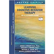 Learning Cognitive-Behavior Therapy by Wright, Jesse H., M.D., Ph.D.; Brown, Gregory K., Ph.D.; Thase, Michael E., M.D.; Basco, Monica Ramirez, Ph.D., 9781615370184