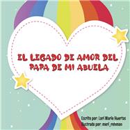 El Legado de Amor Del Papa de Mi Abuela by Huertas, Lori Marie; Rehman, Meri, 9798350930184