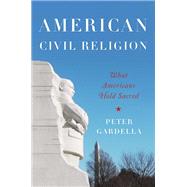 American Civil Religion What Americans Hold Sacred by Gardella, Peter, 9780195300185