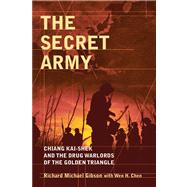 The Secret Army Chiang Kai-shek and the Drug Warlords of the Golden Triangle by Gibson, Richard Michael; Chen, Wen H., 9780470830185