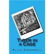 Tiger in a Cage by Cresswell, Allie, 9781499610185
