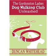 The Gordonston Ladies Dog Walking Club Unleashed by Whitehead, Duncan, 9781502330185