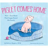 Piglet Comes Home How a Deaf Blind Pink Puppy Found His Family by Shapiro, Melissa; Snowdon, Ellie, 9781534490185