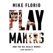 Playmakers How the NFL Really Works (And Doesn't) by Florio, Mike, 9781541700185