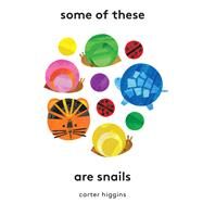 Some of These Are Snails by Higgins, Carter, 9781797220185