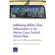 Addressing Ballistic Glass Delamination in the Marine Corps Tactical Vehicle Fleet Implications for Resourcing and Readiness by Pint, Ellen M.; Fleming, Joslyn; Germanovich, Gene; Muggy, Luke, 9781977400185