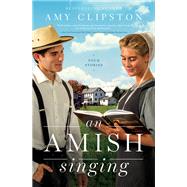 An Amish Singing by Clipston, Amy, 9780310360186