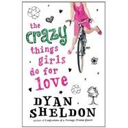 The Crazy Things Girls Do for Love by SHELDON, DYAN, 9780763650186