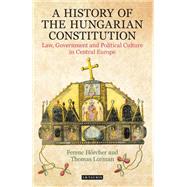 A History of the Hungarian Constitution by Hrcher, Ferenc; Lorman, Thomas, 9781350170186