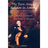 The Turn Around Religion in America: Literature, Culture, and the Work of Sacvan Bercovitch by Kramer,Michael P.;Goodman,Nan, 9781409430186