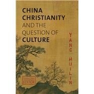 China, Christianity, and the Question of Culture by Huilin, Yang; Jeffrey, David Lyle; Jing, Zhang, 9781481300186