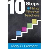 10 Steps for Hiring Effective Teachers by Clement, Mary C., 9781483380186