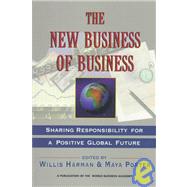 The New Business of Business Sharing Responsibility for a Positive Global Future by Harman, Willis; Porter, Maya, 9781576750186