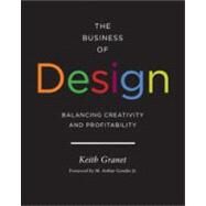The Business of Design Balancing Creativity and Profitability by Granet, Keith, 9781616890186