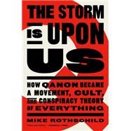 The Storm is Upon Us How QAnon Became a Movement, Cult, and Conspiracy Theory of Everything by Rothschild, Mike, 9781685890186
