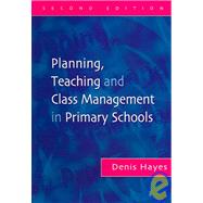 Planning, Teaching and Class Management in Primary Schools, Second Edition by Hayes,Denis, 9781843120186