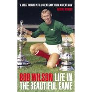 Life in the Beautiful Game by Wilson, Bob, 9781848310186