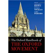 The Oxford Handbook of the Oxford Movement by Brown, Stewart J.; Nockles, Peter; Pereiro, James, 9780199580187