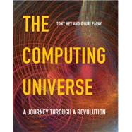 The Computing Universe: A Journey through a Revolution by Tony Hey , Gyuri Pápay, 9780521150187