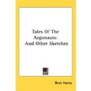 Tales of the Argonauts : And...,Harte, Bret,9780548500187