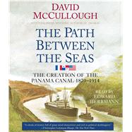 The Path Between the Seas The Creation of the Panama Canal, 1870-1914 by McCullough, David; Herrmann, Edward, 9780743530187