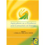 Agriculture As A Producer And Consumer Of Energy by Joe L. Outlaw; Keith J. Collins; James A. Duffield, 9780851990187
