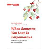 When Someone You Love Is Polyamorous Understanding Poly People and Relationships by Sheff, Elisabeth, 9780996460187