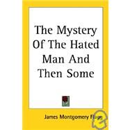 The Mystery of the Hated Man and Then Some by Flagg, James Montgomery, 9781417960187