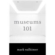 Museums 101 by Walhimer, Mark, 9781442230187