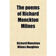 The Poems of Richard Monckton Milnes by Houghton, Richard Monckton Milnes, 9781458930187