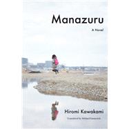 Manazuru A Novel by Kawakami, Hiromi; Emmerich, Michael, 9781640090187