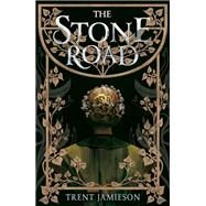 The Stone Road by Jamieson, Trent, 9781645660187