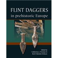Flint Daggers in Prehistoric Europe by Frieman, Catherine; Eriksen, Berit Valentin, 9781785700187