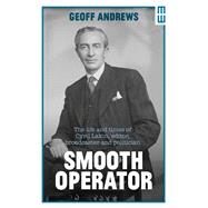 Smooth Operator The life and times of Cyril Lakin, editor, broadcaster and politician by Andrews, Geoff, 9781913640187