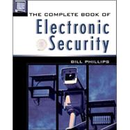 The Complete Book of Electronic Security by Phillips, Bill, 9780071380188