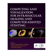 Computing and Visualization for Intravascular Imaging and Computer-Assisted Stenting by Balocco, Simone; Zuluaga, Maria A.; Zahnd, Guillaume; Lee, Su-lin; Demirci, Stefanie, 9780128110188