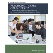 Practicing the Art of Leadership A Problem-Based Approach to Implementing the Professional Standards for Educational Leaders with Enhanced Pearson eText -- Access Card Package by Green, Reginald Leon, 9780134290188