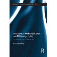 Weapons of Mass Destruction and US Foreign Policy: The strategic use of a concept by Bentley; Michelle, 9780415830188